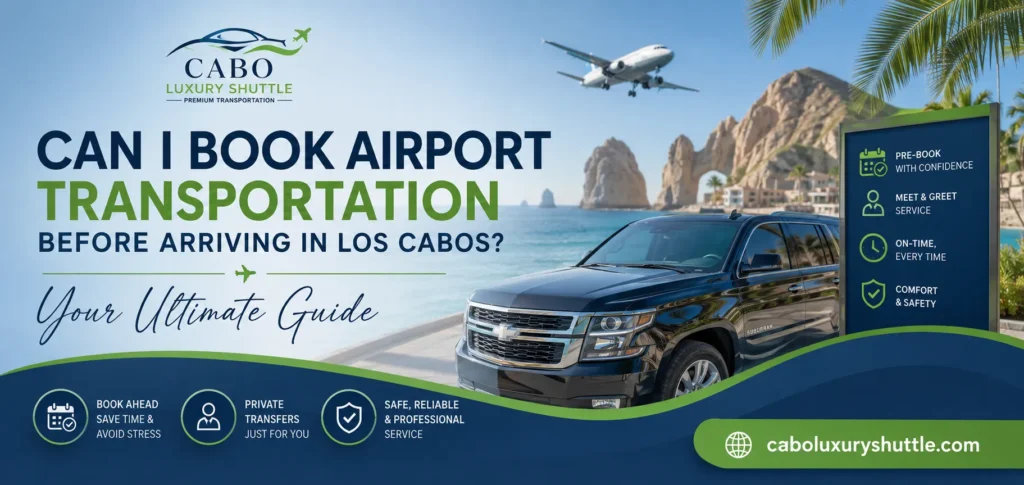 Can I Book Airport Transportation Before Arriving in Los Cabos Your Ultimate Guide_resultado