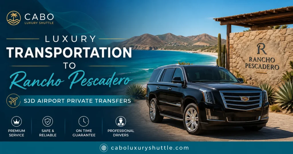 Luxury Transportation to Rancho Pescadero SJD Airport Private Transfers_resultado