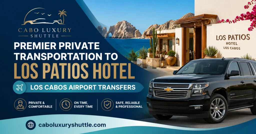 Premier Private Transportation to Los Patios Hotel Los Cabos Airport Transfers_resultado